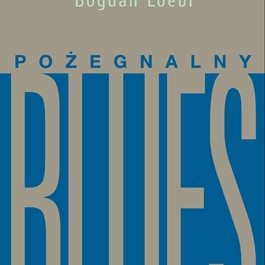 Bogdan Loebl "Pożegnalny blues"